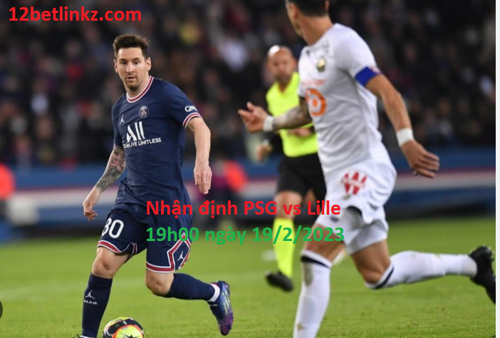 PSG vs Lille, 19h00 ngày 19/2/2023 VĐQG Pháp